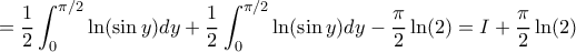\displaystyle{=\frac {1}{2} \int_0^{\pi /2} \ln(\sin y) dy +\frac {1}{2} \int_{0}^{\pi /2} \ln(\sin y) dy - \frac {\pi}{2} \ln(2) = I +\frac {\pi}{2} \ln(2) } \displaystyle{=\frac {1}{2} \int_0^{\pi /2} \ln(\sin y) dy +\frac {1}{2} \int_{0}^{\pi /2} \ln(\sin y) dy - \frac {\pi}{2} \ln(2) = I +\frac {\pi}{2} \ln(2) }