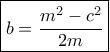 \boxed {b= \dfrac {m^2-c^2}{2m} }
