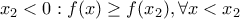 \displaystyle{x_2<0:f(x)\ge f(x_2),\forall x<x_2}