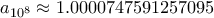 a_{10^8} \approx 1.0000747591257095