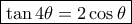 \boxed { \tan 4 \theta =  2\cos \theta } \boxed { \tan 4 \theta =  2\cos \theta }