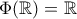 \displaystyle{\Phi(\mathbb{R})=\mathbb{R}}