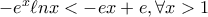 -e^x\ell n x<-ex+e , \forall x>1