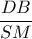\dfrac{DB}{SM}