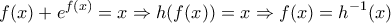 \displaystyle{ 
f(x) + e^{f(x)}  = x \Rightarrow h(f(x)) = x \Rightarrow f(x) = h^{ - 1} (x) 
}