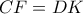 CF = DK