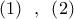 \left( 1 \right)\,\,\,,\,\,\,\left( 2 \right)