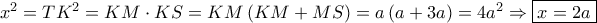 {x^2} = T{K^2} = KM \cdot KS = KM\left( {KM + MS} \right) = a\left( {a + 3a} \right) = 4{a^2} \Rightarrow \boxed{x = 2a}