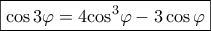 \boxed{\cos 3\varphi  = 4{\cos ^3}\varphi  - 3\cos \varphi }