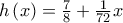 h\left( x\right) =\allowbreak \frac{7}{8}+\frac{1}{72}x