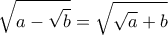\displaystyle{\sqrt{a-\sqrt{b}}=\sqrt{\sqrt{a}+b}}