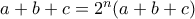 a+b+c=2^n(a+b+c)