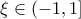 \xi \in (-1,1]