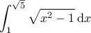 \displaystyle{\int_1^{\sqrt{5}} \sqrt{x^2-1} \, \mathrm{d}x}