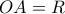 OA = R