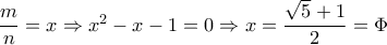 \dfrac{m}{n} =x \Rightarrow x^2-x-1=0 \Rightarrow x=  \dfrac{ \sqrt{5}+1 }{2}= \Phi    