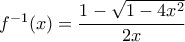 f^{-1}(x)=\dfrac{1-\sqrt{1-4x^2}}{2x}