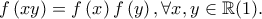 f\left ( xy \right )=f\left ( x \right )f\left ( y \right ),\forall x,y\in \mathbb{R}(1). f\left ( xy \right )=f\left ( x \right )f\left ( y \right ),\forall x,y\in \mathbb{R}(1).