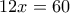 12x=60