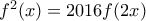 f^2(x)=2016f(2x)