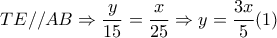 TE//AB\Rightarrow  \dfrac{y}{15}=  \dfrac{x}{25} \Rightarrow y= \dfrac{3x}{5} (1)