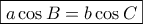\boxed {a \cos B= b \cos C}