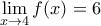 \lim\limits_{x\to4}f(x)=6