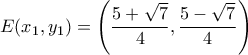 E(x_1,y_1)= \left(\dfrac{5+\sqrt{7}}{4}, \dfrac{5-\sqrt{7}}{4}\right)