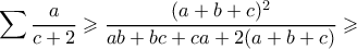 \displaystyle \sum \dfrac{a}{c+2} \geqslant \dfrac{(a+b+c)^2}{ab+bc+ca+2(a+b+c)} \geqslant