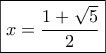 \boxed{x = \frac{{1 + \sqrt 5 }}{2}}