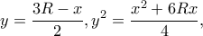 \displaystyle y = \frac{{3R - x}}{2},{y^2} = \frac{{{x^2} + 6Rx}}{4},
