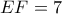 EF=7