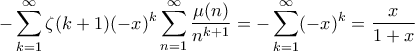 \displaystyle{-\sum^\infty_{k=1}\zeta(k+1)(-x)^k\sum_{n=1}^\infty\frac{\mu(n)}{n^{k+1}}=-\sum^\infty_{k=1}(-x)^k=\frac{x}{1+x}}