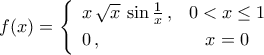 f(x)=\left\{{\begin{array}{lc} 
x\,\sqrt{x}\,\sin\tfrac{1}{x}\,,& 0<{x}\leq1\\\noalign{\vspace{0.1cm}} 
0\,,& x=0 
\end{array}}\right.