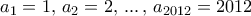 a_1=1, \, a_2=2, \, ...\, , \, a_{2012}=2012