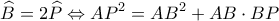 \displaystyle \widehat B = 2\widehat P \Leftrightarrow A{P^2} = A{B^2} + AB \cdot BP