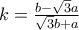 k=\frac{b-\sqrt{3}a}{\sqrt{3}b+a}