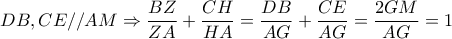 DB,CE//AM\Rightarrow  \dfrac{BZ}{ZA} + \dfrac{CH}{HA} = \dfrac{DB}{AG} + \dfrac{CE}{AG}= \dfrac{2GM}{AG} =1 