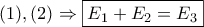 \displaystyle{(1),(2) \Rightarrow \boxed{{E_1} + {E_2} = {E_3}}}