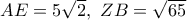 AE=5\sqrt{2}, \,\, ZB=\sqrt{65}