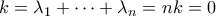 k = \lambda_1 + \cdots + \lambda_n = nk = 0