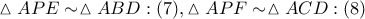 \vartriangle APE\sim \vartriangle ABD:(7),\vartriangle APF\sim \vartriangle ACD:(8)
