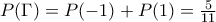 P(\Gamma )=P(-1)+P(1)=\frac{5}{11}