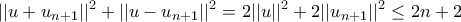 \displaystyle{ || u+u_{n+1}||^2 +  || u-u_{n+1}||^2 =  2|| u||^2 + 2|| u_{n+1}||^2 \le 2n + 2}