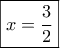 \boxed{x=\frac{3}{2}}