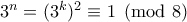 3^n=(3^k)^2 \equiv 1 \pmod 8