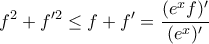 \displaystyle{f^2+f'^2\le f+f'=\frac{(e^xf)'}{(e^x)'}}