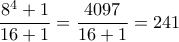 \dfrac{8^4 +1}{16+1}= \dfrac{4097}{16+1}=241