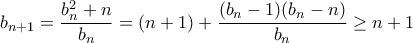 b_{n+1}=\dfrac{b_n^2+n}{b_n}=(n+1)+\dfrac{(b_n-1)(b_n-n)}{b_n} \geq n+1