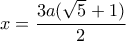 \displaystyle x = \frac{{3a(\sqrt 5  + 1)}}{2}